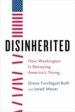 Disinherited: How Washington Is Betraying America's Young - Furchtgott-Roth, Diana; Meyer, Jared