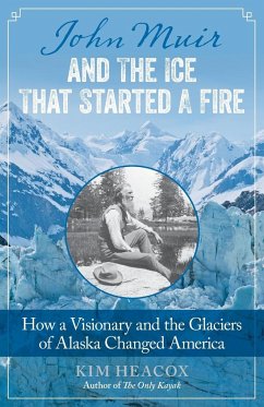 John Muir and the Ice That Started a Fire - Heacox, Kim