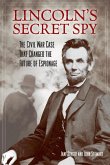 Lincoln's Secret Spy: The Civil War Case That Changed the Future of Espionage