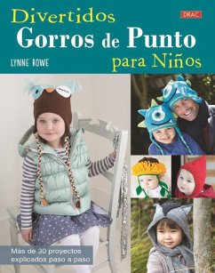 Divertidos gorros de punto para niños : más de 30 proyectos explicados paso a paso - Rowe, Lynne