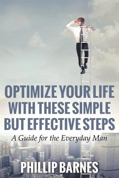 Optimize Your Life with These Simple But Effective Steps - Barnes, Phillip