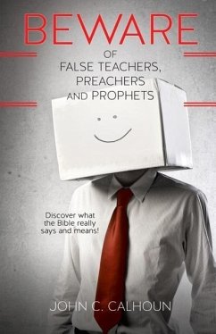 Beware of False Teachers, Preachers and Prophets - Calhoun, John C.