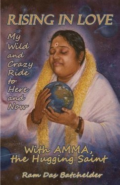 Rising in Love: My Wild and Crazy Ride to Here and Now, with Amma, the Hugging Saint - Batchelder, Ram