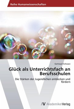 Glück als Unterrichtsfach an Berufsschulen - Schwarz, Gertraud