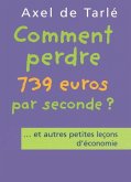 Comment perdre 739 euros par seconde et autres petites leçons d'économie
