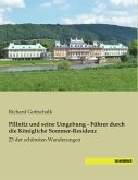 Pillnitz und seine Umgebung - Führer durch die Königliche Sommer-Residenz