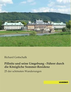 Pillnitz und seine Umgebung - Führer durch die Königliche Sommer-Residenz - Gottschalk, Richard