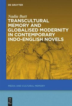 Transcultural Memory and Globalised Modernity in Contemporary Indo-English Novels - Butt, Nadia