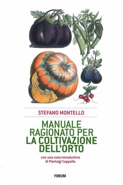 Manuale ragionato per la coltivazione dell'orto - Montello, Stefano