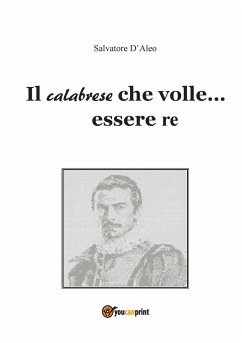 Il calabrese che volle... essere re - D'Aleo, Salvatore