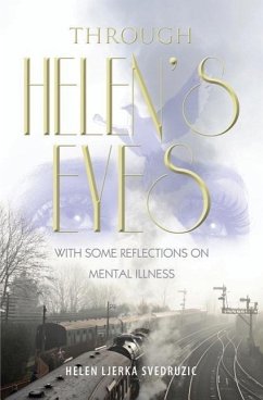 Through Helen's Eyes: With Some Reflections on Mental Illness - Svedruzic, Helen Ljerka