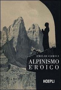 Alpinismo eroico (rist. anast., Milano 1942) Cover Alpinismo eroico (rist. anast., Milano 1942)