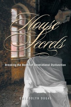 House Secrets: Breaking the Bonds of Generational Dysfunction - Dugas, Gwendolyn