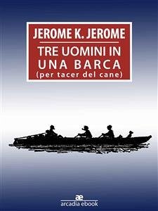 Tre uomimi in barca (per tacer del cane) (eBook, ePUB) - K. Jerome, Jerome; K. Jerome, Jerome