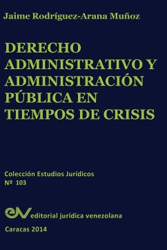 Derecho Administrativo y Administracion Publica En Tiempos de Crisis - Rodriguez Arana, Jaime