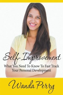 Self-Improvement - What You Need to Know to Fast Track Your Personal Development - Perry, Wanda