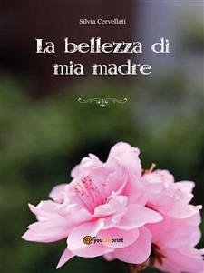 La bellezza di mia madre (eBook, ePUB) - Cervellati, Silvia