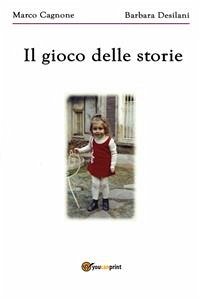 Il gioco delle storie (eBook, PDF) - Cagnone - Barbara Desilani, Marco