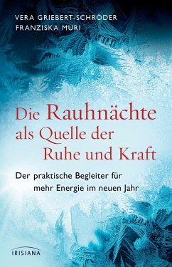 Die Rauhnächte als Quelle der Ruhe und Kraft (eBook, ePUB) - Griebert-Schröder, Vera; Muri, Franziska