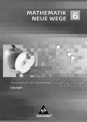6. Schuljahr, Lösungen / Mathematik Neue Wege, Ausgabe 2007 für Nordrhein-Westfalen und Schleswig-Holstein