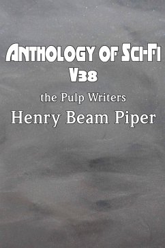 Anthology of Sci-Fi V38, the Pulp Writers - Henry Beam Piper - Piper, Henry Beam