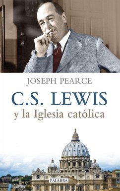 C. S. Lewis y la Iglesia católica - Pearce, Joseph