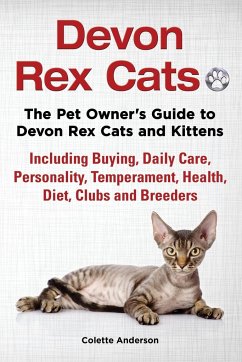 Devon Rex Cats The Pet Owner's Guide to Devon Rex Cats and Kittens Including Buying, Daily Care, Personality, Temperament, Health, Diet, Clubs and Breeders - Anderson, Colette