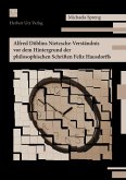 Alfred Döblins Nietzsche-Verständnis vor dem Hintergrund der philosophischen Schriften Felix Hausdorffs (eBook, PDF)