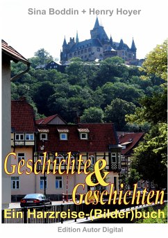 Geschichte und Geschichten - Ein Harzreise-(Bilder)buch (eBook, PDF) - Boddin, Sina; Hoyer, Henry