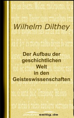 Der Aufbau der geschichtlichen Welt in den Geisteswissenschaften (eBook, ePUB) - Dilthey, Wilhelm