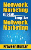 Network Marketing is Dead, Long Live Network Marketing (eBook, ePUB) Network Marketing is Dead, Long Live Network Marketing (eBook, ePUB)