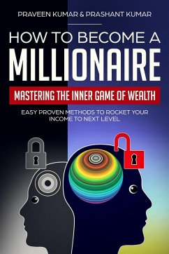 How to Become a Millionaire: Mastering the Inner Game of Wealth (eBook, ePUB) - Kumar, Praveen