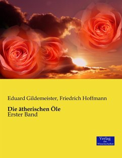 Die ätherischen Öle - Gildemeister, Eduard;Hoffmann, Friedrich