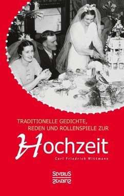 Traditionelle Gedichte, Reden und Rollenspiele zur Hochzeit - Wittmann, C. F.
