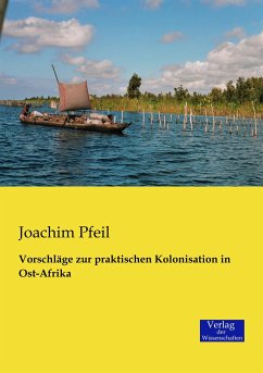 Vorschläge zur praktischen Kolonisation in Ost-Afrika - Pfeil, Joachim