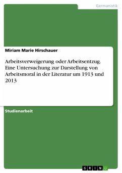 Arbeitsverweigerung oder Arbeitsentzug. Eine Untersuchung zur Darstellung von Arbeitsmoral in der Literatur um 1913 und 2013 - Hirschauer, Miriam Marie