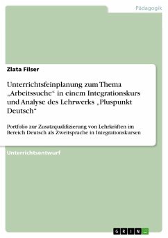 Unterrichtsfeinplanung zum Thema ¿Arbeitssuche¿ in einem Integrationskurs und Analyse des Lehrwerks ¿Pluspunkt Deutsch¿ - Filser, Zlata