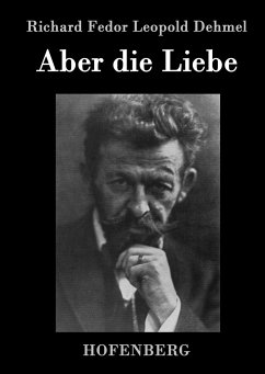 Aber die Liebe - Richard Fedor Leopold Dehmel