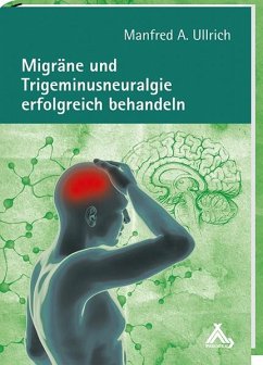 Migräne und Trigeminusneuralgie erfolgreich behandeln - Ullrich, Manfred A