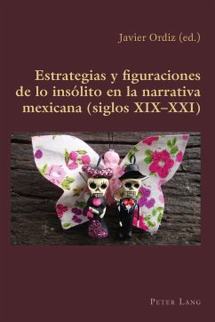 Estrategias y figuraciones de lo insólito en la narrativa mexicana (siglos XIX¿XXI) - Ordiz Vazquez, Francisco Javier