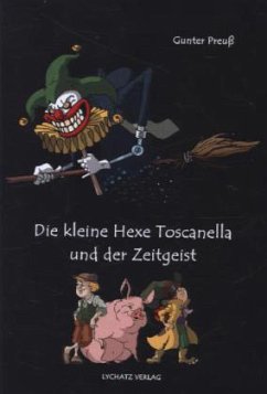 Die kleine Hexe Toscanella und der Zeitgeist - Preuß, Gunter
