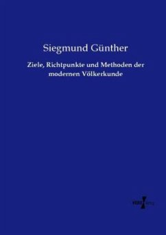 Ziele, Richtpunkte und Methoden der modernen Völkerkunde - Günther, Siegmund