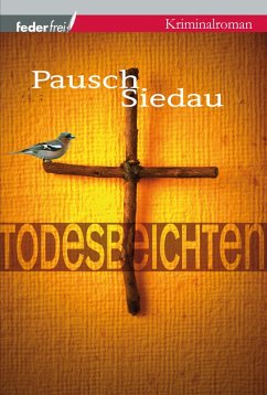 Todesbeichten: Provinzkrimi Österreich (eBook, ePUB) - Pausch, Markus; Siedau, Bernhard