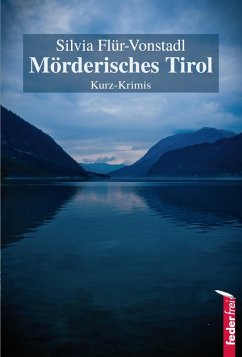 Mörderisches Tirol: Österreich Krimis (eBook, ePUB) - Flür-Vonstadl, Silvia