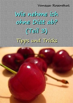 Wie nehme ich ohne Diät ab? (Teil 3) (eBook, ePUB) - Rosenthal, Vanessa