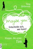 Maybe You? Entscheide sich, wer kann! Klappe, die erste: Tim (eBook, ePUB)