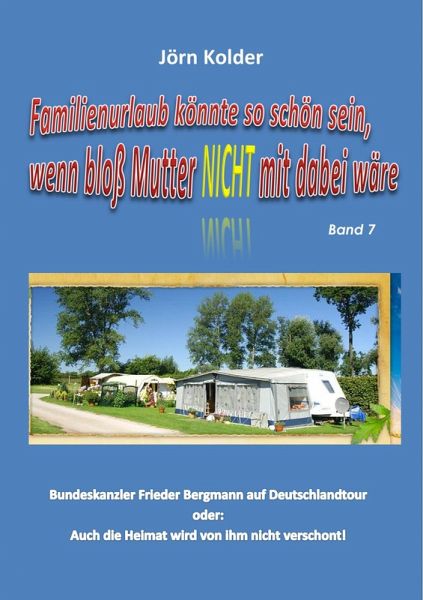 Familienurlaub könnte so schön sein, wenn bloß Mutter nicht mit dabei wäre - Band 7 (eBook, ePUB) Familienurlaub könnte so schön sein, wenn bloß Mutter nicht mit dabei wäre - Band 7 (eBook, ePUB)