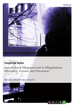 Gewalt durch Pflegepersonal in Pflegeheimen. Häufigkeit, Formen und Prävention (eBook, PDF) - Huhn, Siegfried