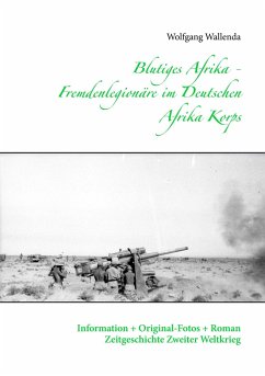 Blutiges Afrika - Fremdenlegionäre im Deutschen Afrika Korps - Wallenda, Wolfgang