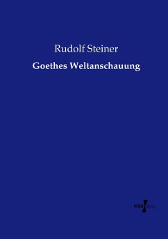 Goethes Weltanschauung - Steiner, Rudolf